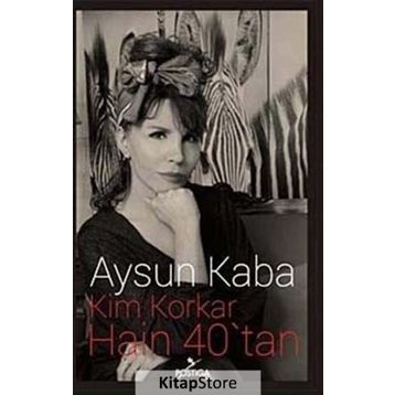 Kim Korkar Hain 40’tan - Aysun Kaba