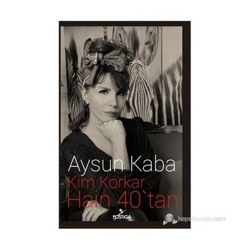Kim Korkar Hain 40’tan - Aysun Kaba