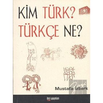 KIM TÜRK? TÜRKÇE NE? - MUSTAFA İZBERK