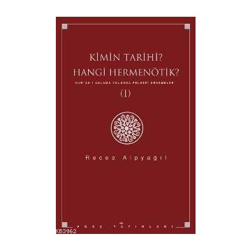 KIMIN TARIHI, HANGI HERMENÖTIK? KUR'AN'I ANLAMA YOLUNDA FELSEFI DENEMELER 1 - RECEP ALPYAĞIL