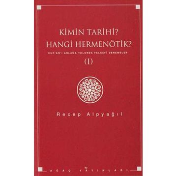 KIMIN TARIHI, HANGI HERMENÖTIK? KUR'AN'I ANLAMA YOLUNDA FELSEFI DENEMELER 1 - RECEP ALPYAĞIL