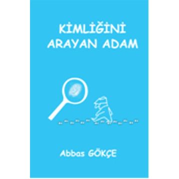 Kimliğini Arayan Adam - Abbas Gökçe