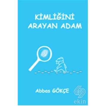 Kimliğini Arayan Adam - Abbas Gökçe
