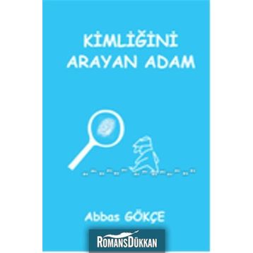 Kimliğini Arayan Adam - Abbas Gökçe