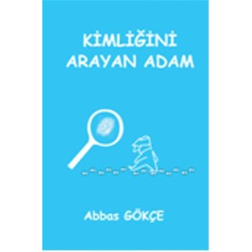 Kimliğini Arayan Adam - Abbas Gökçe
