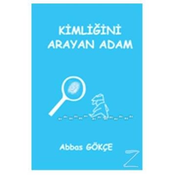 Kimliğini Arayan Adam - Abbas Gökçe
