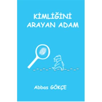 Kimliğini Arayan Adam - Abbas Gökçe