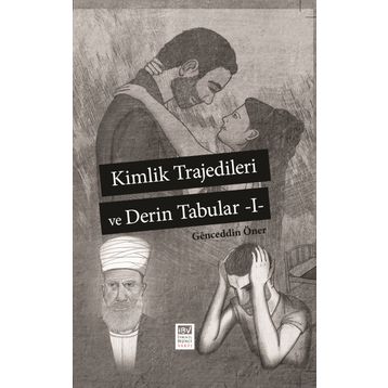 Kimlik Trajedileri ve Derin Tabuları 1 - Genceddin Öner
