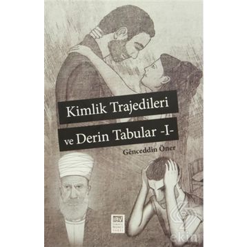 Kimlik Trajedileri ve Derin Tabuları 1 - Genceddin Öner