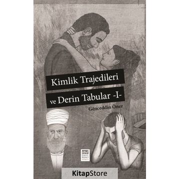 Kimlik Trajedileri ve Derin Tabuları 1 - Genceddin Öner