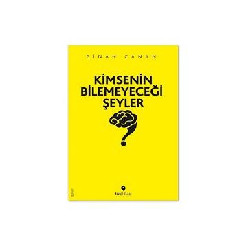 Kimsenin Bilemeyeceği Şeyler - Sinan Canan