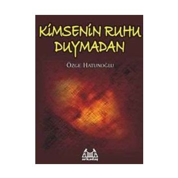 KIMSENIN RUHU DUYMADAN - ÖZGE HATUNOĞLU