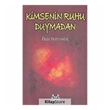 KIMSENIN RUHU DUYMADAN - ÖZGE HATUNOĞLU