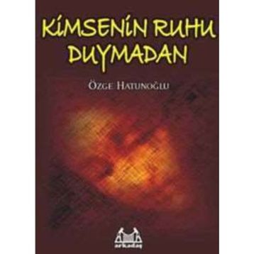 KIMSENIN RUHU DUYMADAN - ÖZGE HATUNOĞLU