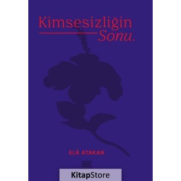 Kimsesizliğin Sonu - Ela Atakan
