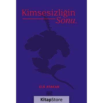 Kimsesizliğin Sonu - Ela Atakan