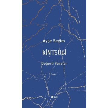 Kintsugi - Değerli Yaralar - Ayşe Sevim