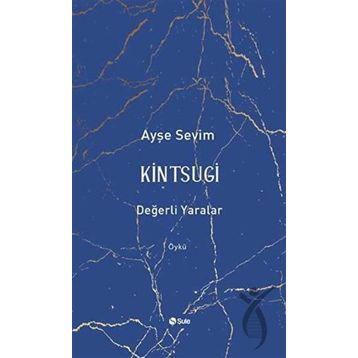 Kintsugi - Değerli Yaralar - Ayşe Sevim