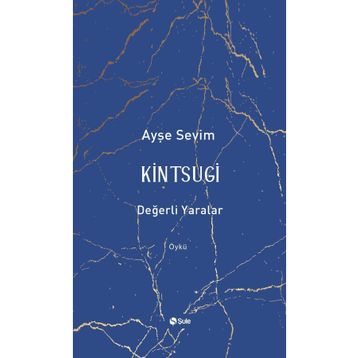 Kintsugi - Değerli Yaralar - Ayşe Sevim