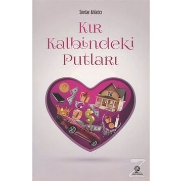Kır Kalbindeki Putları - Serdar Ahlatcı