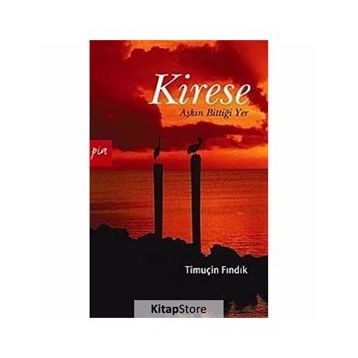 KIRESE AŞKIN BİTTİĞİ YER - TİMUÇİN FINDIK