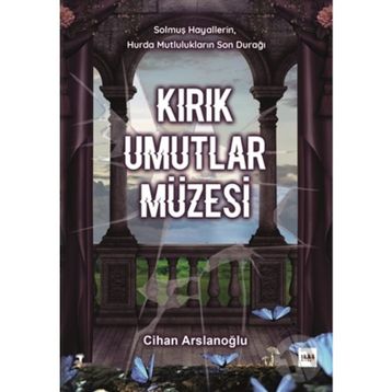 Kırık Umutlar Müzesi - Cihan Arslanoğlu