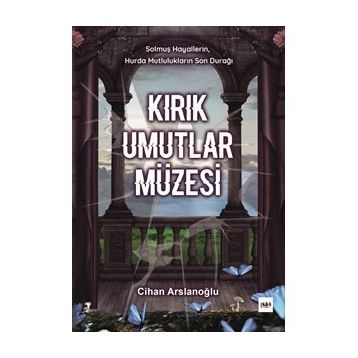 Kırık Umutlar Müzesi - Cihan Arslanoğlu
