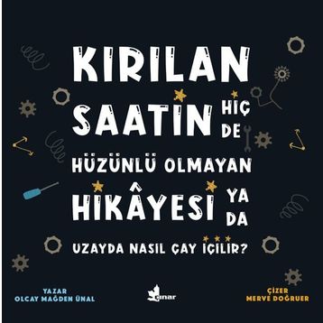 Kırılan Saatin Hiç De Hüzünlü Olmayan Hikayesi Ya Da Uzayda Nasıl Çay İçilir?-Olcay Mağden Ünal