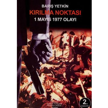 Kırılma Noktası 1 Mayıs 1977 Olayı - Barış Yetkin