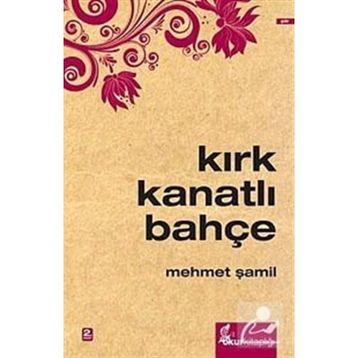 KIRK KANATLI BAHÇE - MEHMET ŞAMİL