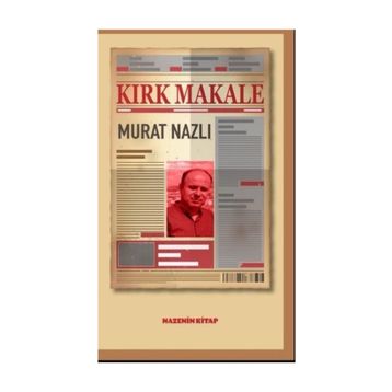 Kırk Makale - Murat Nazlı