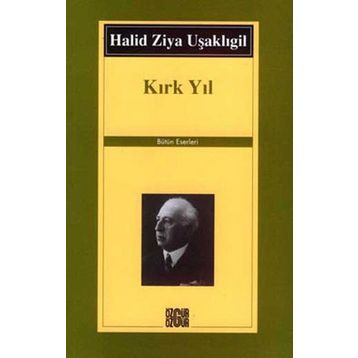 KIRK YIL - HALID ZIYA UŞAKLIGİL