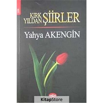 KIRK YILDAN ŞİİRLER - YAHYA AKENGIN