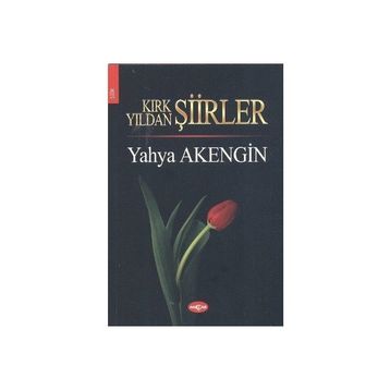 KIRK YILDAN ŞİİRLER - YAHYA AKENGIN