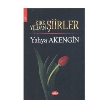 KIRK YILDAN ŞİİRLER - YAHYA AKENGIN