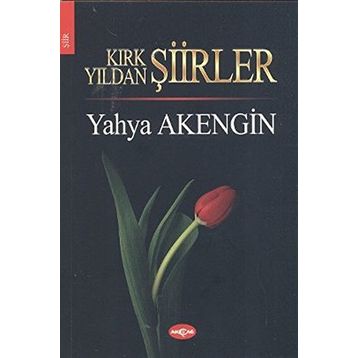 KIRK YILDAN ŞİİRLER - YAHYA AKENGIN
