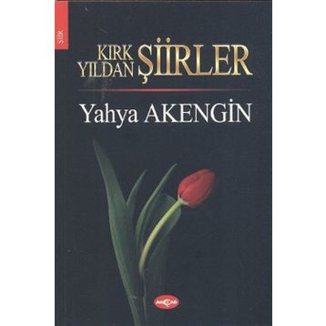 KIRK YILDAN ŞİİRLER - YAHYA AKENGIN