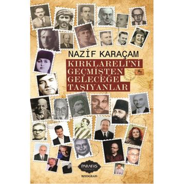 Kırklareli'ni Geçmişten Geleceğe Taşıyanlar - Nazif Karaçam - Parafiks Yayınevi
