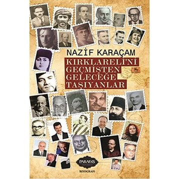 Kırklareli'ni Geçmişten Geleceğe Taşıyanlar - Nazif Karaçam - Parafiks Yayınevi