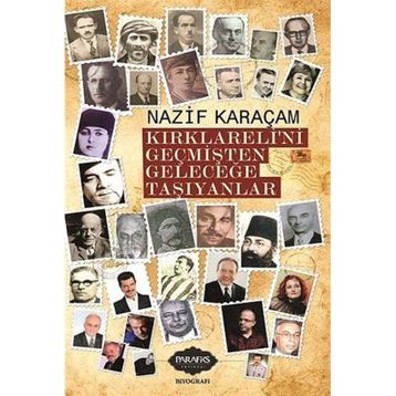 Kırklareli'ni Geçmişten Geleceğe Taşıyanlar - Nazif Karaçam - Parafiks Yayınevi