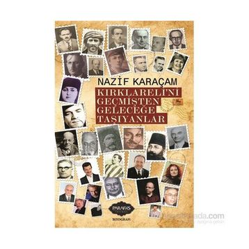 Kırklareli'ni Geçmişten Geleceğe Taşıyanlar - Nazif Karaçam - Parafiks Yayınevi
