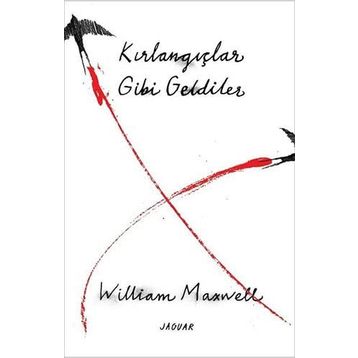 Kırlangıçlar Gibi Geldiler William Maxwell