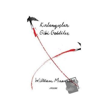 Kırlangıçlar Gibi Geldiler William Maxwell