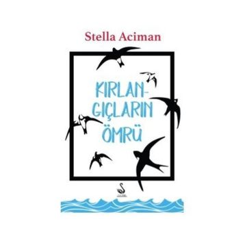 Kırlangıçların Ömrü - Stella Aciman