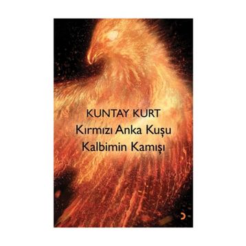 Kırmızı Anka Kuşu Kalbimin Kamışı - Kuntay Kurt