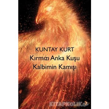 Kırmızı Anka Kuşu Kalbimin Kamışı - Kuntay Kurt