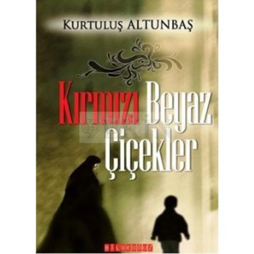 KIRMIZI BEYAZ ÇİÇEKLER - KURTULUŞ ALTUNBAŞ