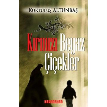 KIRMIZI BEYAZ ÇİÇEKLER - KURTULUŞ ALTUNBAŞ