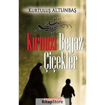 KIRMIZI BEYAZ ÇİÇEKLER - KURTULUŞ ALTUNBAŞ