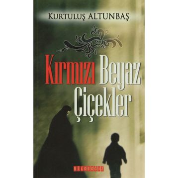 KIRMIZI BEYAZ ÇİÇEKLER - KURTULUŞ ALTUNBAŞ
